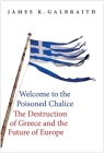 Welcome to the Poisoned Chalice: The Destruction of Greece and the Future of Europe By James K. Galbraith Cover Image