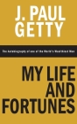 My Life and Fortunes, The Autobiography of one of the World's Wealthiest Men By J. Paul Getty Cover Image