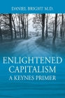 Enlightened Capitalism: A Keynes Primer - Second Edition By Daniel Bright Cover Image