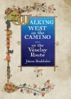Walking West on the Camino--on the Vezelay Route By Johnna Studebaker Cover Image