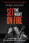 Set the Night on Fire: Living, Dying, and Playing Guitar With the Doors By Robby Krieger, Jeff Alulis (With) Cover Image