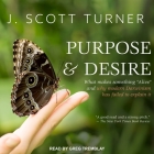 Purpose and Desire Lib/E: What Makes Something Alive and Why Modern Darwinism Has Failed to Explain It By J. Scott Turner, Greg Tremblay (Read by) Cover Image