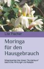Moringa für den Hausgebrauch: Wissenswertes über diesen Wunderbaum - Geschichte, Wirkungen und Rezepte By Ute Fischer Cover Image