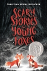 Scary Stories for Young Foxes By Christian McKay Heidicker, Junyi Wu (Illustrator) Cover Image