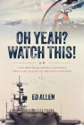 Oh Yeah? Watch This!: A Retired Rear Admiral's Journey from the Valleys to the Mountaintops By Ed Allen Cover Image
