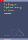 The Everyday Physics of Hearing and Vision (Iop Concise Physics) By Benjamin de Mayo Cover Image