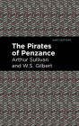 The Pirates of Penzance By Arthur Sullivan, W. S. Gilbert, Mint Editions (Contribution by) Cover Image