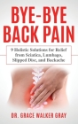 Bye-Bye Back Pain: 9 Holistic Solutions for Relief from Sciatica, Lumbago, Slipped Disc, and Backache Cover Image