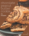 75 Chocolate Peanut Butter Cookie Recipes: From The Chocolate Peanut Butter Cookie Cookbook To The Table By Toni Henry Cover Image