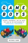 Game Boys: Triumph, Heartbreak, and the Quest for Cash in the Battleground of Competitive V ideogaming Cover Image