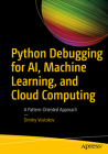 Python Debugging for Ai, Machine Learning, and Cloud Computing: A Pattern-Oriented Approach Cover Image