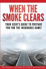 When The Smoke Clears: Your User Guide To Prepare You For The Insurance Game! By Steve Boydstun, Tony Astone Cover Image