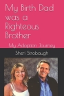 My Birth Dad was a Righteous Brother: My Adoption Journey By Sheri L. Strobaugh Cover Image
