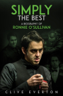 Simply the Best: A Biography of Ronnie O'Sullivan By Clive Everton Cover Image