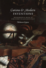 Curious and Modern Inventions: Instrumental Music as Discovery in Galileo's Italy By Rebecca Cypess Cover Image