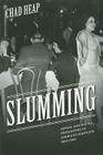 Slumming: Sexual and Racial Encounters in American Nightlife, 1885-1940 (Historical Studies of Urban America) By Chad Heap Cover Image