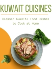 Kuwait Cuisines: Classic Kuwaiti Food Dishes to Cook at Home By Laurent Cuisinier Cover Image