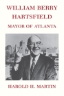 William Berry Hartsfield: Mayor of Atlanta Cover Image