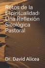 Retos de la Espiritualidad: Una Reflexión Sicológica Pastoral By David Alicea Cover Image