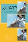 What?: A Fun Children's Book that Will Get Your Children Talking! By A. K. Haynes Cover Image
