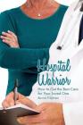 Hospital Warrior: How to Get the Best Care for Your Loved One By Bonnie Friedman Cover Image