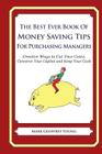 The Best Ever Book of Money Saving Tips for Purchasing Managers: Creative Ways to Cut Your Costs, Conserve Your Capital And Keep Your Cash By Mark Geoffrey Young Cover Image