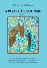 A Place Called Home: A healing module for survivors of oppression, suppression, depression, and Historical Intergenerational Trauma By Carmel Middletent Cover Image