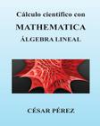 Calculo Cientifico Con Mathematica. Algebra Lineal By Cesar Perez Cover Image