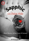 Sapphic La Dolce Vida: Shot Stories of Sex, Love, & Consent By Desiree Amore Cover Image