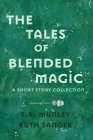 The Tales of Blended Magic: A Short Story Collection Cover Image