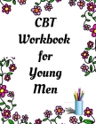 CBT Workbook for Young Men: Your Guide for CCBT Workbook for Young Men Your Guide to Free From Frightening, Obsessive or Compulsive Behavior, Help By Yuniey Publication Cover Image