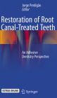 Restoration of Root Canal-Treated Teeth: An Adhesive Dentistry Perspective By Jorge Perdigão (Editor) Cover Image