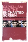 Capitalism and the Enchanted Screen: Myths and Allegories in the Digital Age By Aleksandr Andreas Wansbrough Cover Image