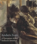 Anders Zorn: A European Artist Seduces America By Oliver Tostmann Cover Image