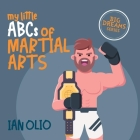 My Little ABCs of Martial Arts. BIG DREAMS SERIES.: First Alphabet. Book For Kids Ages 1-5 By Ian Olio Cover Image