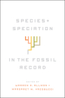 Species and Speciation in the Fossil Record By Warren D. Allmon (Editor), Margaret M. Yacobucci (Editor) Cover Image