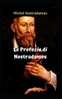 Le Profezie di Nostradamus: Le incredibili e sorprendenti profezie di NOSTRADAMUS. By María Fernanda San Martin (Translator), Michel Nostradamus Cover Image