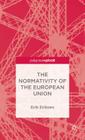 The Normativity of the European Union (Palgrave Pivot) By E. Eriksen Cover Image