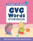 Learn to Read: CVC Words Storybook: 20 Simple Stories & Activities for Beginner Readers (Learn to Read Storybook) By Crystal Radke Cover Image