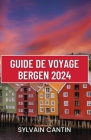 Guide de Voyage Bergen: L'ultime compagnon de voyage pour explorer l'histoire, la culture et les principales attractions du joyau côtier de la Cover Image