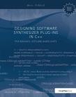 Designing Software Synthesizer Plug-Ins in C++: For Rackafx, Vst3, and Audio Units By Will C. Pirkle Cover Image