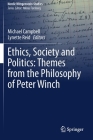 Ethics, Society and Politics: Themes from the Philosophy of Peter Winch (Nordic Wittgenstein Studies #6) By Michael Campbell (Editor), Lynette Reid (Editor) Cover Image