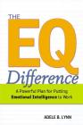 The EQ Difference: A Powerful Plan for Putting Emotional Intelligence to Work By Adele Lynn Cover Image