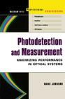 Photodetection and Measurement: Making Effective Optical Measurements for an Acceptable Cost (Professional Engineering) By Mark Johnson Cover Image
