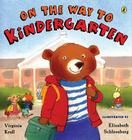 On the Way to Kindergarten By Virginia Kroll, Elizabeth Schlossberg (Illustrator) Cover Image