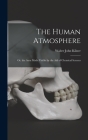 The Human Atmosphere: Or, the Aura Made Visible by the Aid of Chemical Screens By Walter John Kilner Cover Image