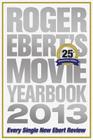 Roger Ebert's Movie Yearbook 2013: 25th Anniversary Edition Cover Image