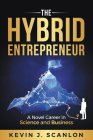 The Hybrid Entrepreneur: A Novel Career in Science and Business By Kevin Scanlon Cover Image