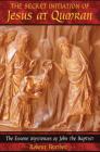 The Secret Initiation of Jesus at Qumran: The Essene Mysteries of John the Baptist Cover Image