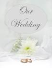 Our Wedding: Everything you need to help you plan the perfect wedding, paperback, color interior, matte cover, wedding rings By L. S. Goulet, Lsgw Cover Image